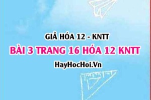 Giải bài 3 trang 16 Hóa 12 Kết nối tri thức SGK